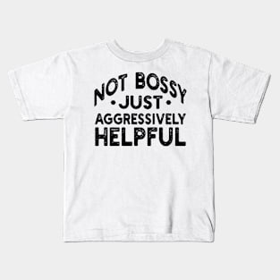 not bossy just aggressively helpful Kids T-Shirt